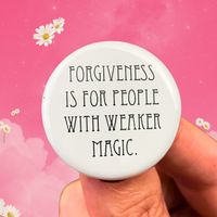 forgiveness is for people with weaker magic pinback button 1.25”