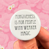 forgiveness is for people with weaker magic pinback button 1.25”