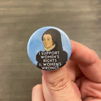 I support women’s rights and women’s wrongs Catherine DeMedici button