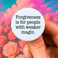 forgiveness is for people with weaker magic 1.25 inch button