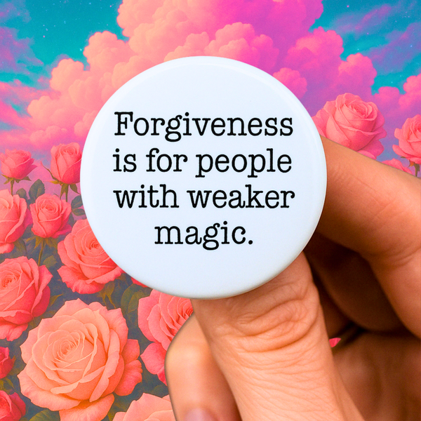 forgiveness is for people with weaker magic 1.25 inch button