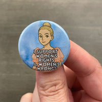 I support women’s rights and women’s wrongs Villanelle button