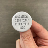 forgiveness is for people with weaker magic pinback button 1.25”