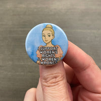I support women’s rights and women’s wrongs Villanelle button