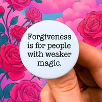 forgiveness is for people with weaker magic 1.25 inch button