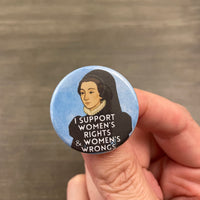 I support women’s rights and women’s wrongs Catherine DeMedici button