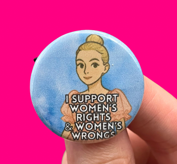 I support women’s rights and women’s wrongs Villanelle button