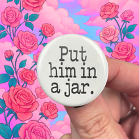 put him in a jar 1.25 inch pin back button
