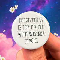 forgiveness is for people with weaker magic pinback button 1.25”