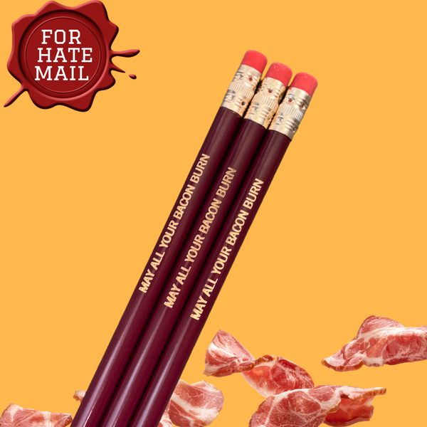 May all your bacon burn ( 3 pencil pack )