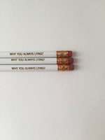 Why you always lying ( 3 pencil set )