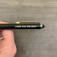 i hate you the least (Pen with Smart Phone Stylus)
