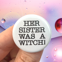 her sister was a witch! pinback button