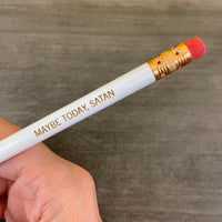 Maybe today, satan. single pencil