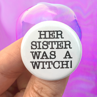 her sister was a witch! pinback button