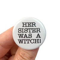her sister was a witch! pinback button