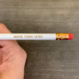 Maybe today, satan. single pencil