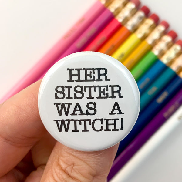 her sister was a witch! pinback button